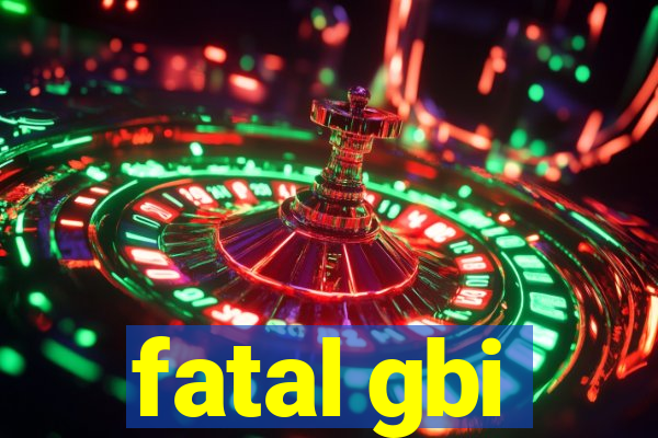 fatal gbi